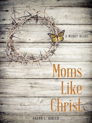 Moms Like Christ : A Merry Heart