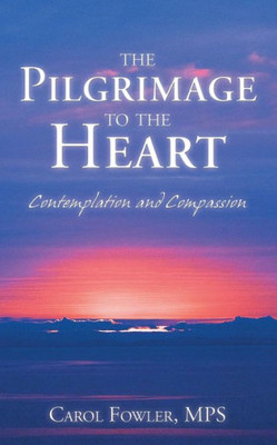 The Pilgrimage To The Heart : Contemplation And Compassion
