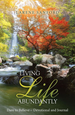 Living Life Abundantly : Dare To Believe ~ Devotional And Journal