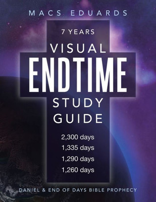 Visual Endtime Study Guide : Daniel & End Of Days Bible Prophecy