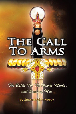 The Call To Arms : The Battle For The Hearts, Minds, And Souls Of Men