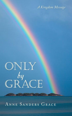 Only By Grace : A Kingdom Message