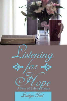 Listening For Hope : A Few Of Life'S Poems