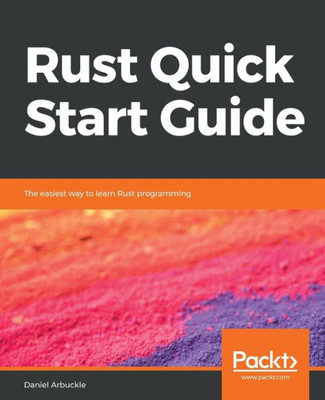 Rust Quick Start Guide : The Easiest Way To Learn Rust Programming