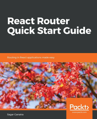 React Router Quick Start Guide : Routing In React Applications Made Easy