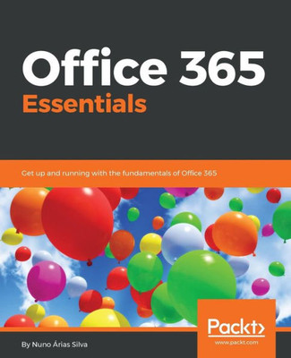 Office 365 Essentials : Get Up And Running With The Fundamentals Of Office 365