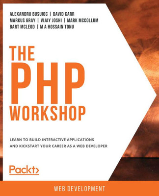 The The Php Workshop : A Practical, No-Nonsense Introduction To Php Development