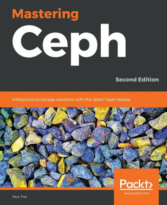 Mastering Ceph : Infrastructure Storage Solutions With The Latest Ceph Release, 2Nd Edition