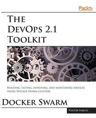 The Devops 2. 1 Toolkit: Docker Swarm