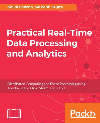 Practical Real-Time Data Processing And Analytics