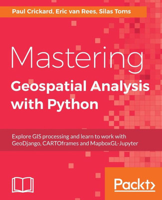 Mastering Geospatial Analysis With Python