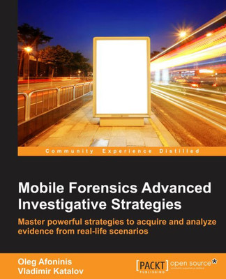 Mobile Forensics : Advanced Investigative Strategies