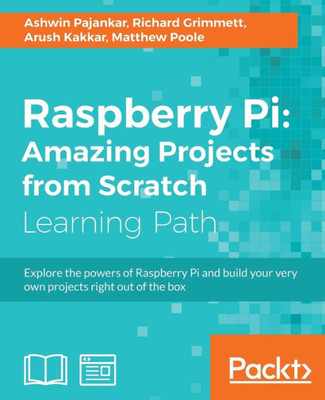 Raspberry Pi: Amazing Projects From Scratch