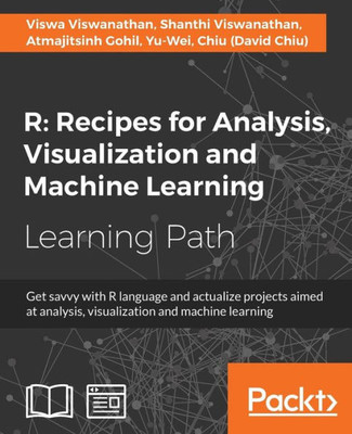 R : Recipes For Analysis, Visualization And Machine Learning