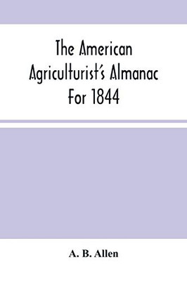 The American Agriculturist'S Almanac For 1844