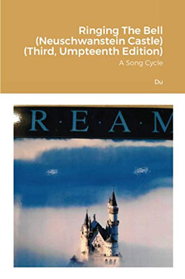 Ringing The Bell (Neuschwanstein Castle) (Third, Umpteenth Edition): A Song Cycle