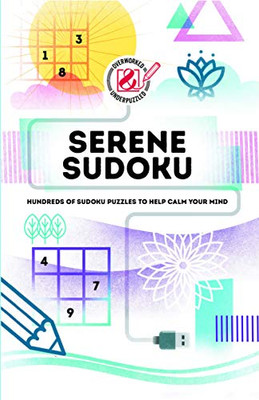 Overworked & Underpuzzled: Serene Sudoku: Hundreds of Sudoku puzzles to help calm your mind (Overworked and Underpuzzled)