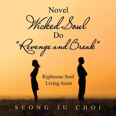 Novel Wicked Soul Do Revenge And Break : Righteous Soul Living Actor