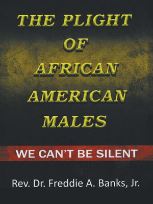 The Plight Of African-American Males : We Can'T Be Silent