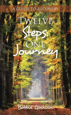 Twelve Steps : One Journey: A Guide To Recovery