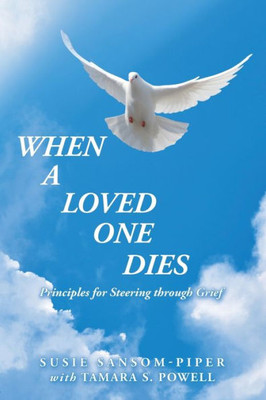 When A Loved One Dies : Principles For Steering Through Grief