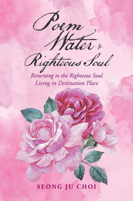 Poem Water & Righteous Soul : Returning To The Righteous Soul Living In Destination Place