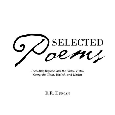 Selected Poems : Including Raphael And The Nurse, Hotel, George The Giant, Kadesh, And Kaolin