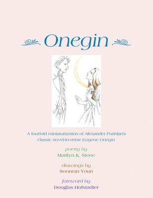 Onegin : A Fourfold Miniaturization Of Alexander Pushkin'S Classic Novel-In-Verse Eugene Onegin
