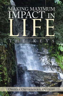 Making Maximum Impact In Life : The Keys