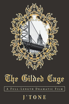 The Gilded Cage : A Full-Length Dramatic Film