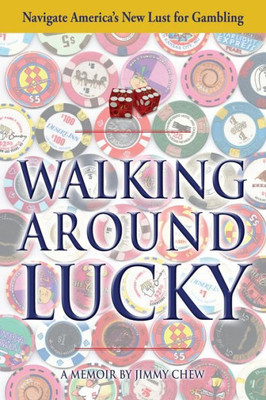 Walking Around Lucky : Navigate America'S New Lust For Gambling