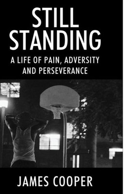 Still Standing : A Life Of Pain, Adversity And Perseverance