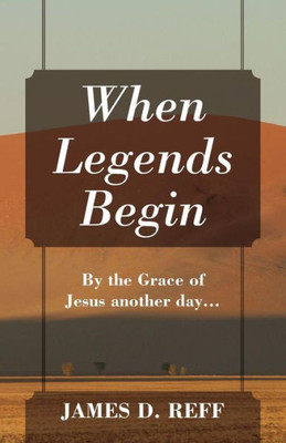 When Legends Begin: By The Grace Of Jesus Another Day...