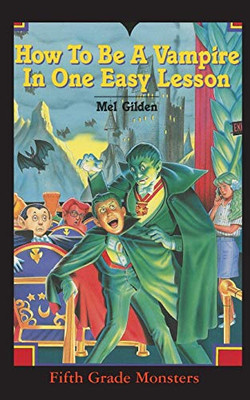 How To Be A Vampire in One Easy Lesson: What's Worse Than Stevie Brickwald, the Bully Stevie Brickwald, the Vampire! (Fifth Grade Monster)