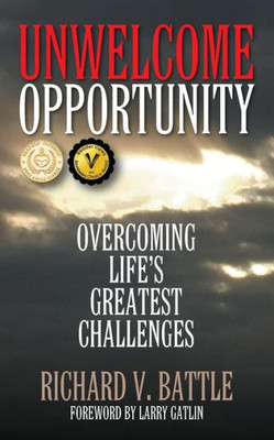 Unwelcome Opportunity : Overcoming Life'S Greatest Challenges