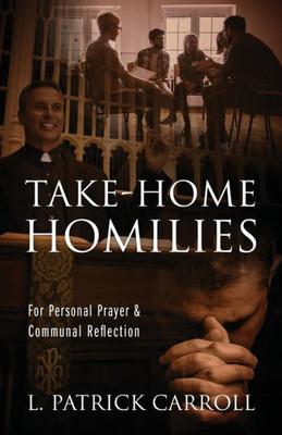 Take-Home Homilies : For Personal Prayer And Communal Reflection