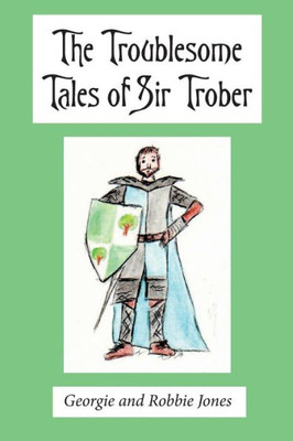 The Troublesome Tales Of Sir Trober