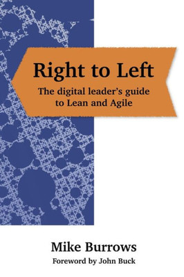 Right To Left: The Digital Leader'S Guide To Lean And Agile