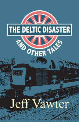 The Deltic Disaster: And Other Tales