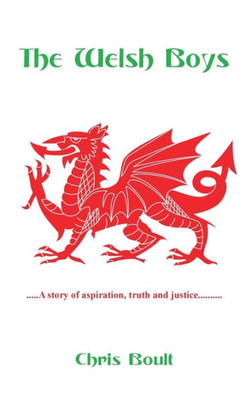 The Welsh Boys : A Story Of Aspiration, Truth And Justice