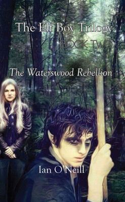 The Elf Boy Trilogy : Book Two: The Waterswood Rebellion