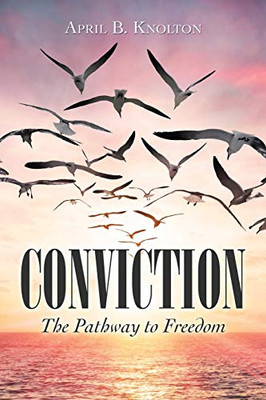 Conviction: The Pathway to Freedom - Paperback