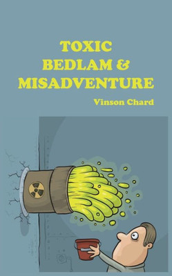 Toxic Bedlam & Misadventure