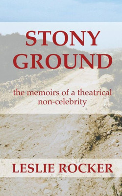 Stony Ground : The Memoirs Of A Theatrical Non-Celebrity