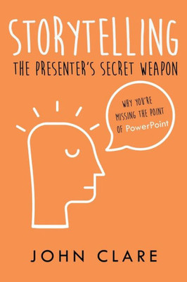 Storytelling : The Presenter'S Secret Weapon