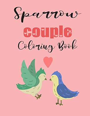 Sparrow Couple Coloring Book: Cute Valentine's Day Animal Couple Great Gift for kids , Age 4-8