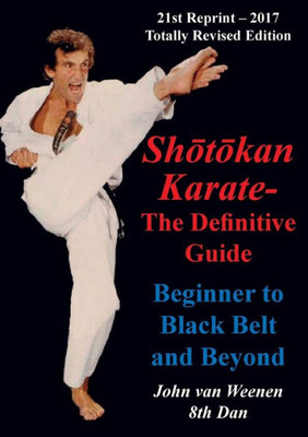 Shotokan Karate - The Definitive Guide : Beginning To Black Belt And Beyond