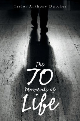 The 70 Moments Of Life