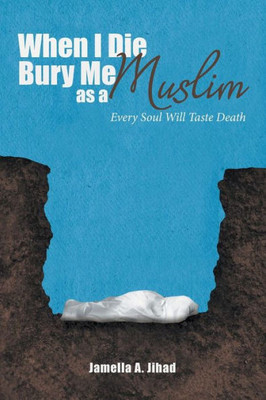When I Die Bury Me As A Muslim : Every Soul Will Taste Death