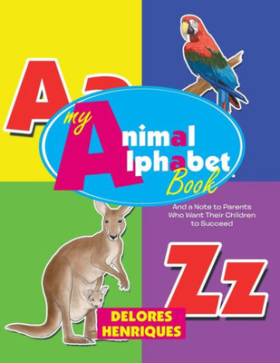 My Animal Alphabet Book : And A Note To Parents Who Want Their Children To Succeed